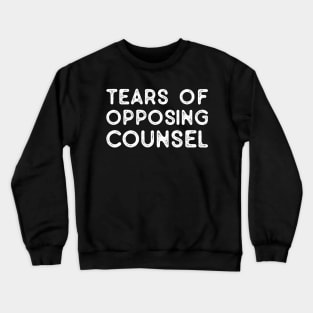 Funny Saying Tears of Opposing Counsel - Law Student Attorney Paralegal Future Lawyer Gifts, Vintage Crewneck Sweatshirt